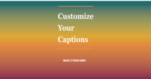 Customizing Your Captions for Greater Impact