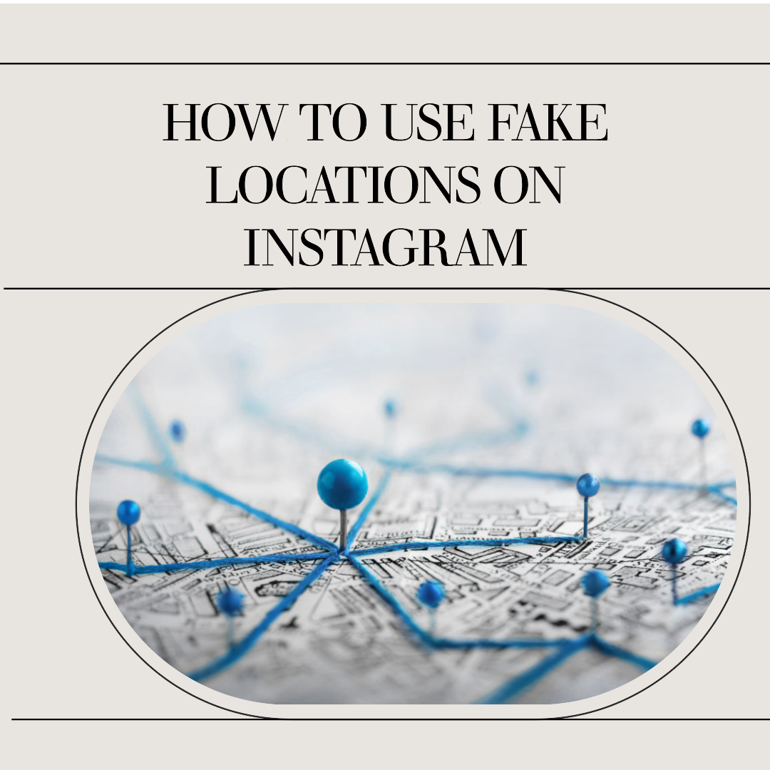 How to Use Fake Locations on Instagram: Location Tag