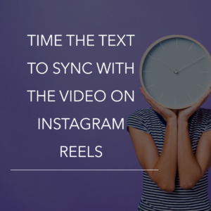 How can I time the text to sync with the video on my Instagram reels?