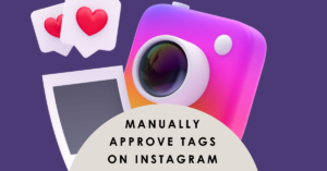 Steps to Manually Approve Tags on Instagram