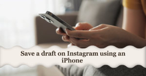 How do I save a draft on Instagram using an iPhone (IOS)?