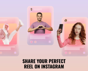 Posting Your Reel: How to Share Your Perfect Reel on Instagram