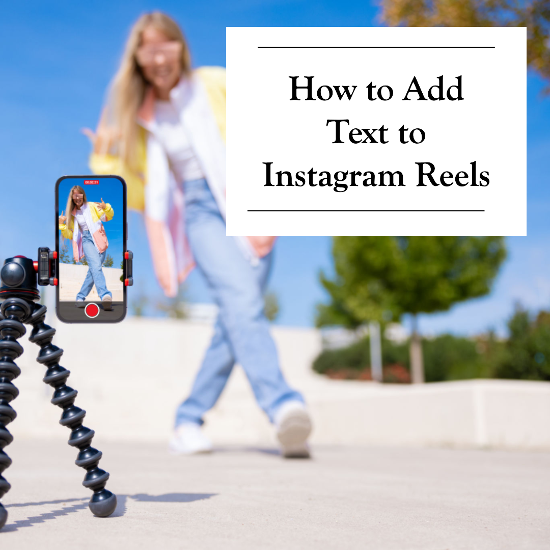 How to Add Text to Instagram Reels: 2023 Best Practices