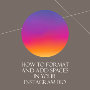 How to Format and Add Spaces in Your Instagram Bio