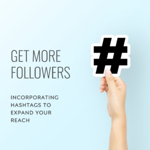 Incorporating Hashtags to Expand Your Reach and Get More Followers