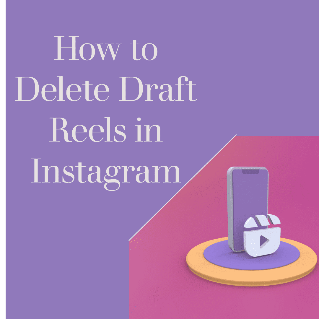 How to Delete Draft Reels in Instagram: Easy Guide for 2023