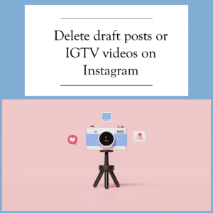 How do I delete draft posts or IGTV videos on Instagram?
