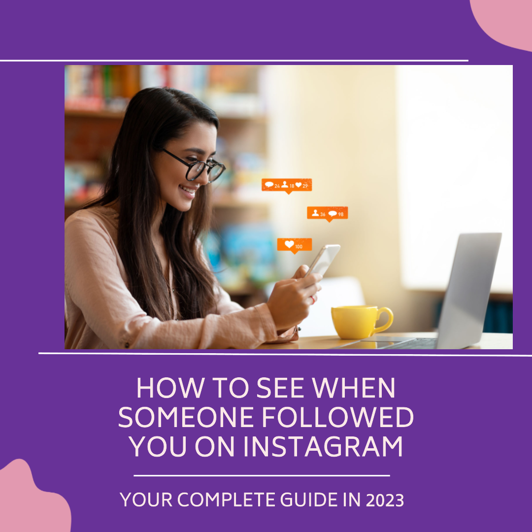 How to See When Someone Followed You on Instagram: Your Complete Guide in 2023