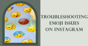 Troubleshooting Emoji Issues on Instagram