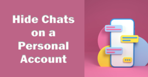 How To Hide Chats on a Personal Account