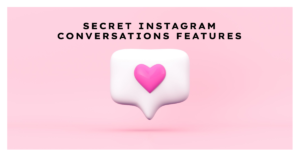 Secret Instagram Conversations Features: Using Vanish Mode