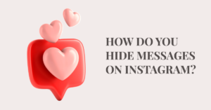 How Do You Hide Messages on Instagram?