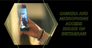 Troubleshooting Camera and Microphone Access Issues on Instagram: Common issues and Fixes 