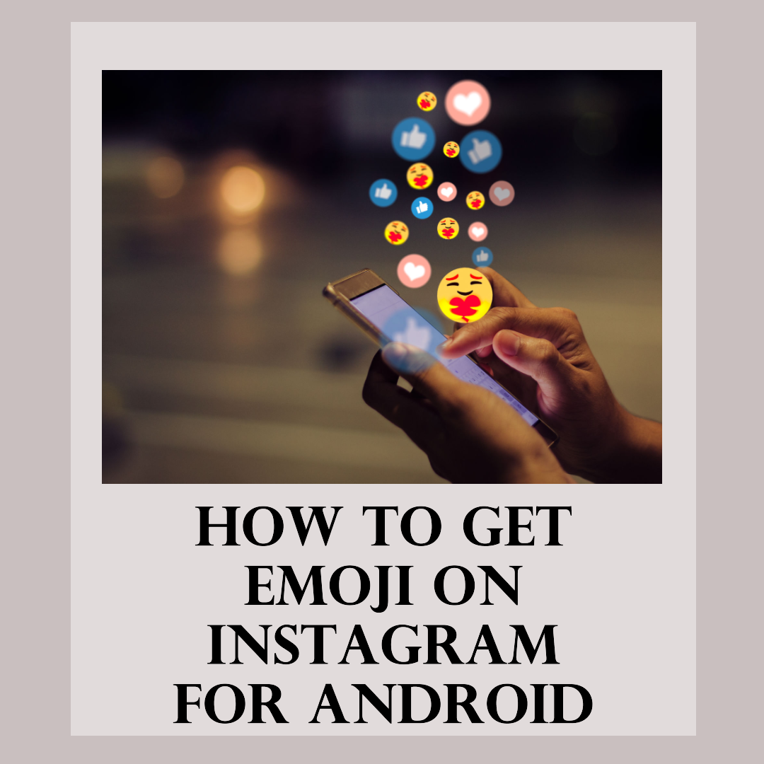 How to Get Emoji on Instagram for Android: Use Emojis on Instagram