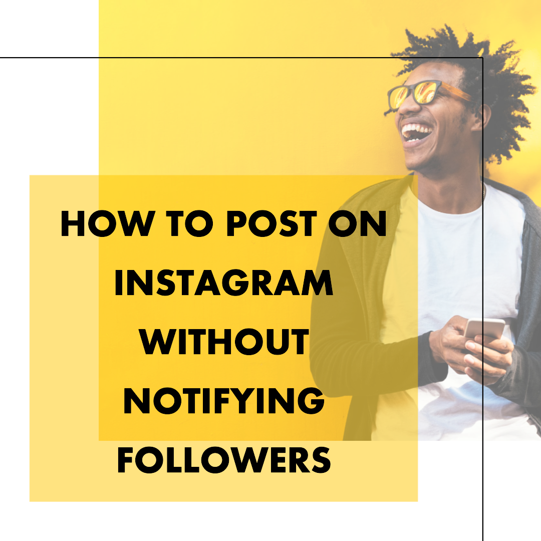 How to Post on Instagram Without Notifying Followers