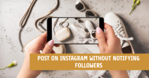 How can I post on Instagram without notifying followers?