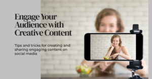 Creating and Sharing Engaging Content