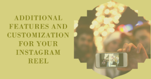 Additional Features and Customization for Your Instagram Reel