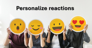 Personalizing reactions for better engagement