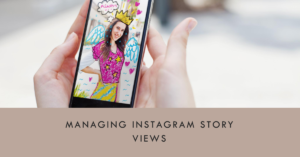 managing Instagram story views