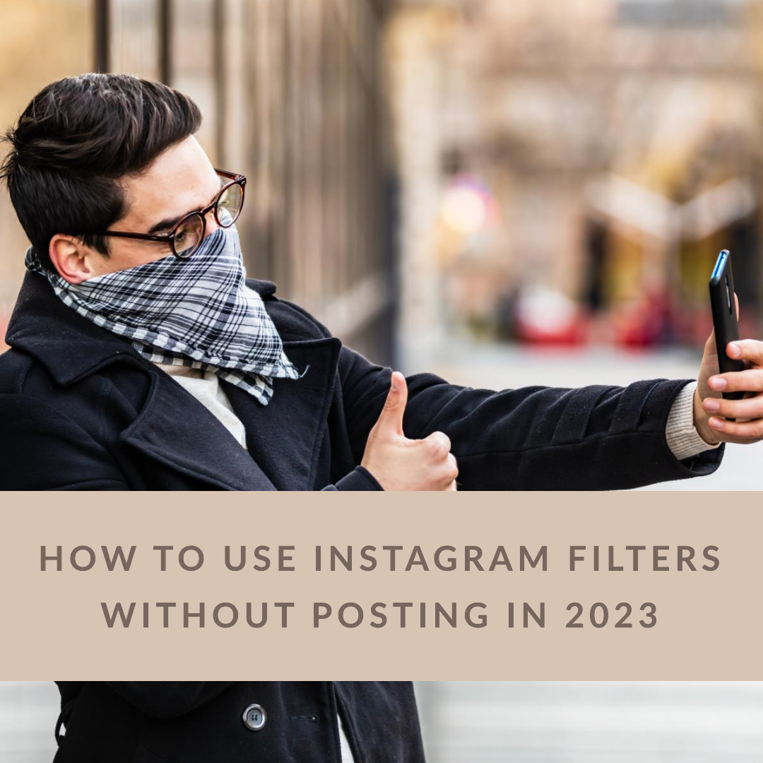 How to Use Instagram Filters Without Posting in 2023