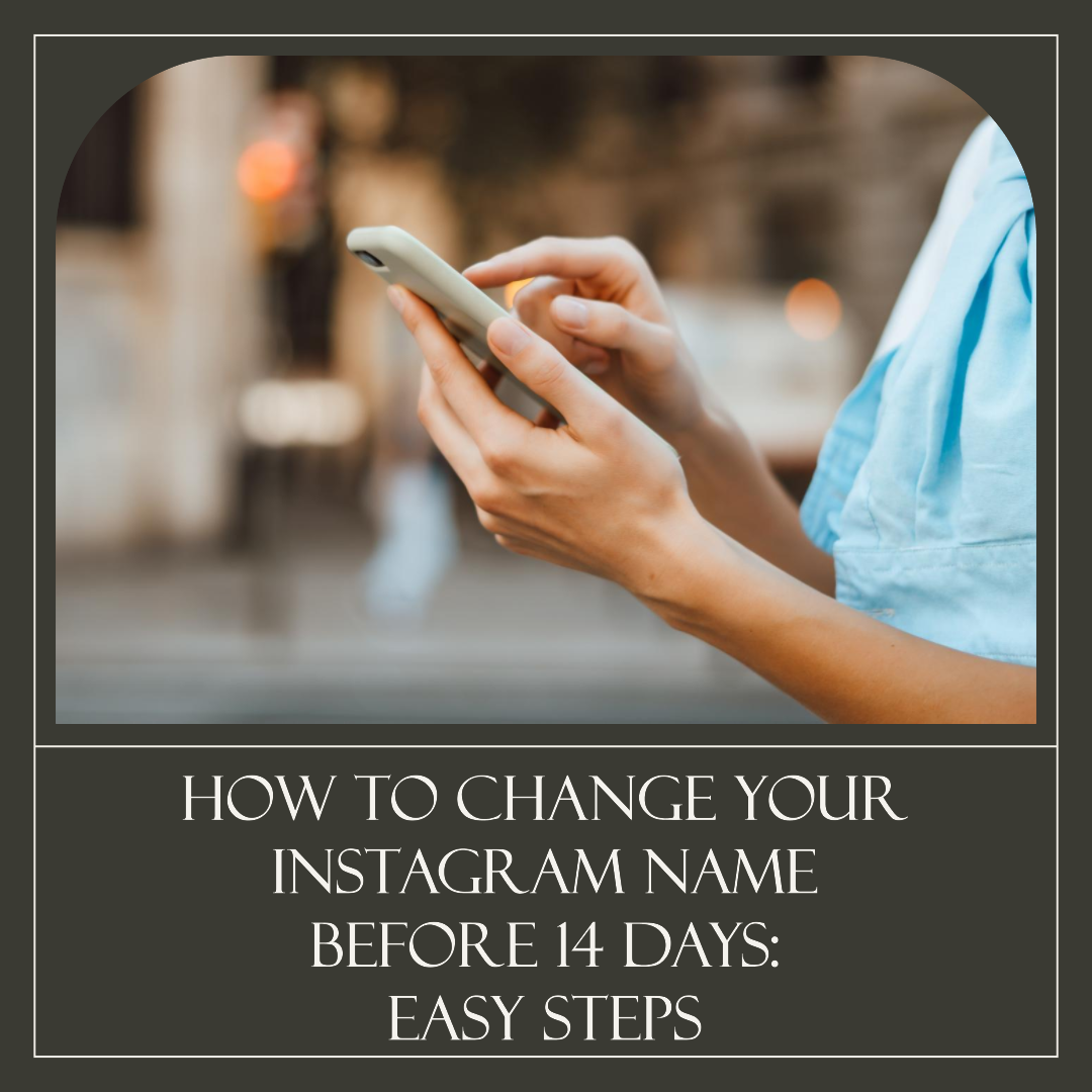 How to Change Your Instagram Name Before 14 Days: Easy Steps
