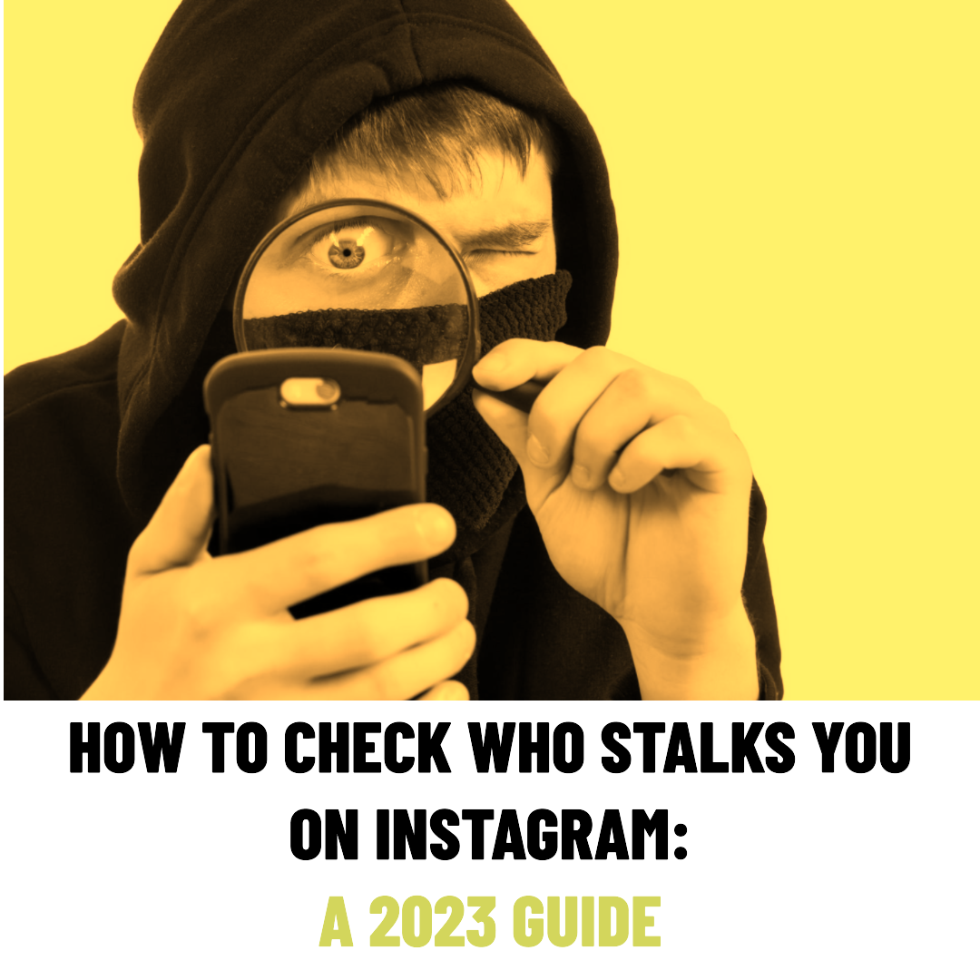 How to Check Who Stalks You on Instagram: A 2023 Guide