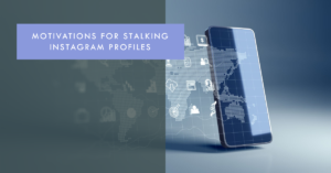 The Psychology Behind Stalkers on Instagram