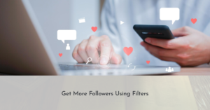 How to Get More Followers Using Filters