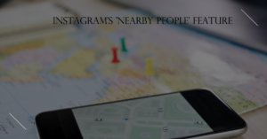 Instagram's Nearby People Feature: Find People Near You on Instagram