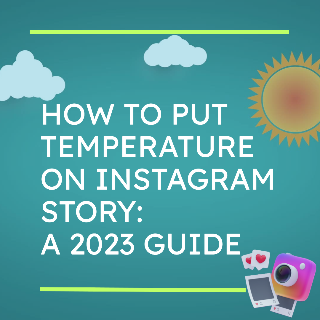 How to Put Temperature on Instagram Story: A 2023 Guide