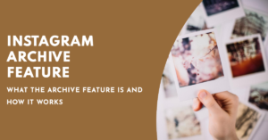Instagram Archive Feature: Hide and Unhide Your Posts
