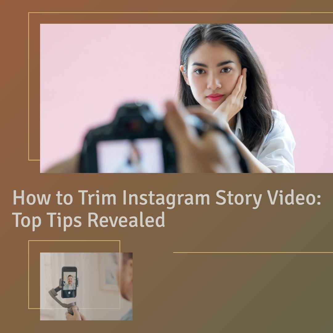 How to Trim Instagram Story Video: Top Tips Revealed