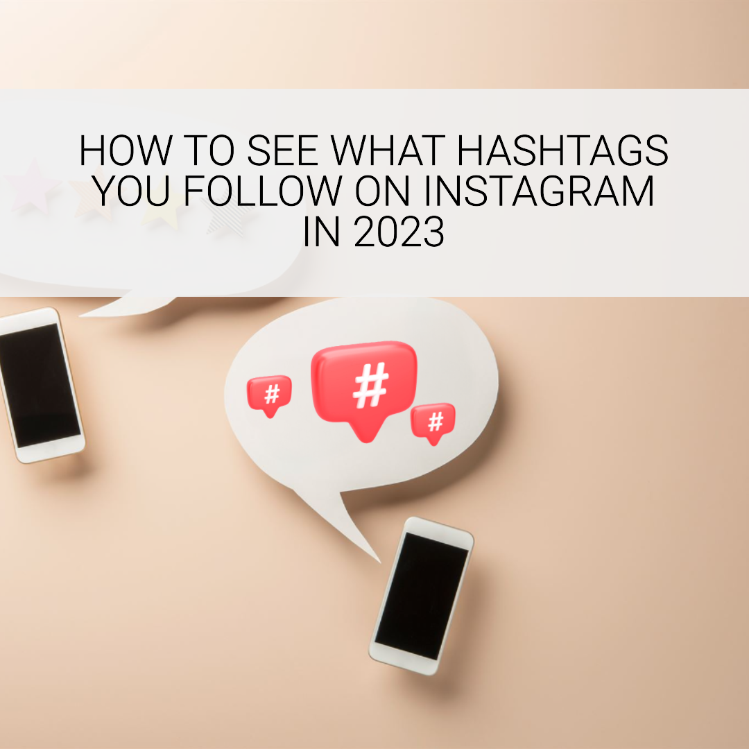 How to See What Hashtags You Follow on Instagram in 2023