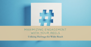 Maximizing Engagement with Your Reels