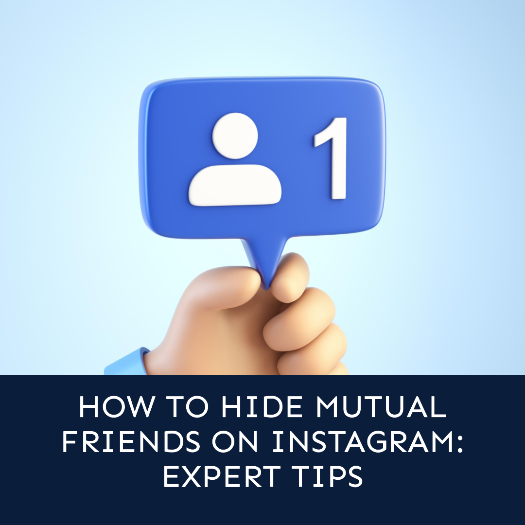 How to Hide Mutual Friends on Instagram: Expert Tips