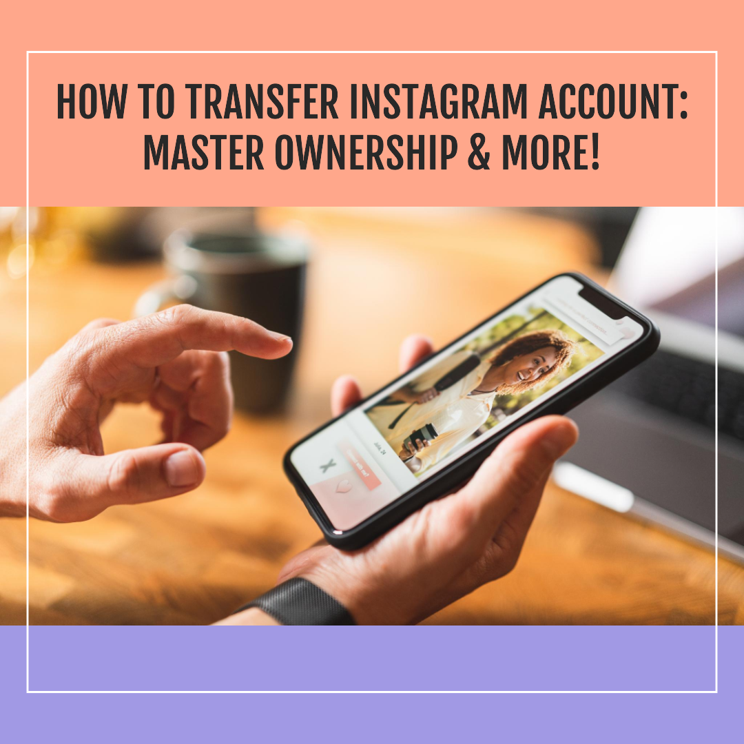 How to Transfer Instagram Account: Master Ownership & More!