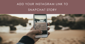 Steps to Add Your Instagram Link to Snapchat Story