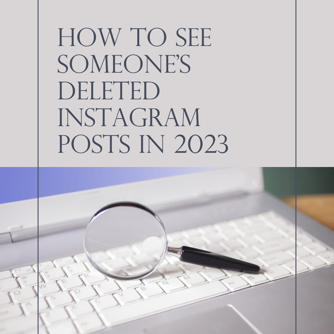 How to See Someone's Deleted Instagram Posts in 2023