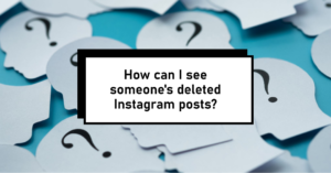 How can I see someone's deleted Instagram posts?