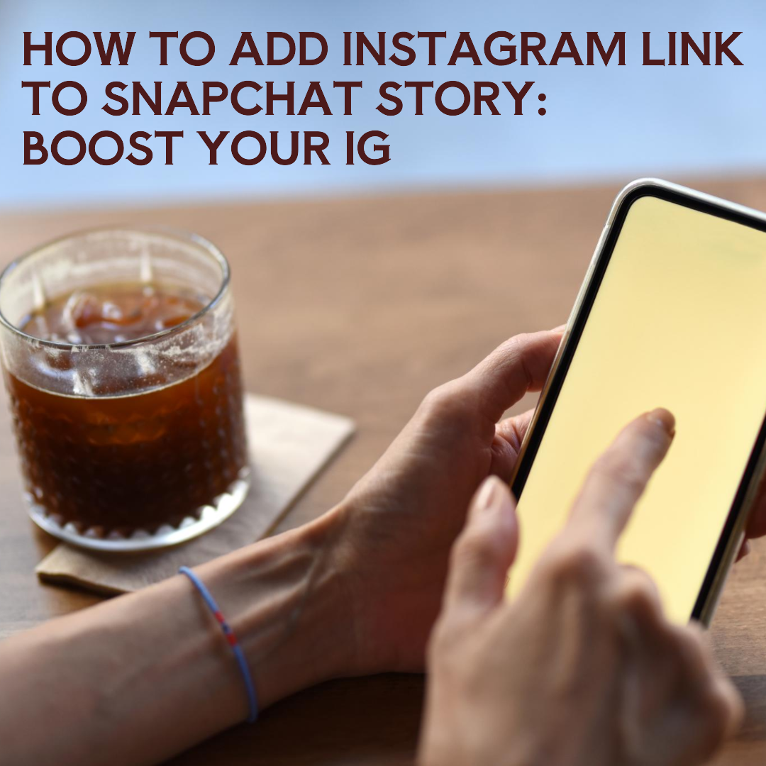 How to Add Instagram Link to Snapchat Story: Boost Your IG
